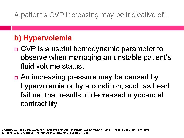 A patient's CVP increasing may be indicative of… b) Hypervolemia CVP is a useful