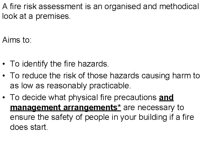 A fire risk assessment is an organised and methodical look at a premises. Aims
