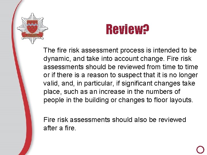 Review? The fire risk assessment process is intended to be dynamic, and take into