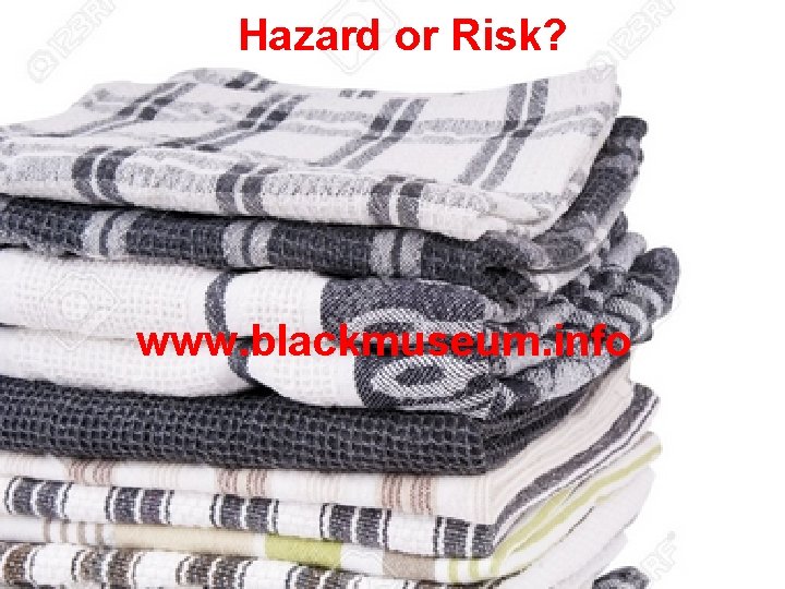 Hazard or Risk? www. blackmuseum. info 