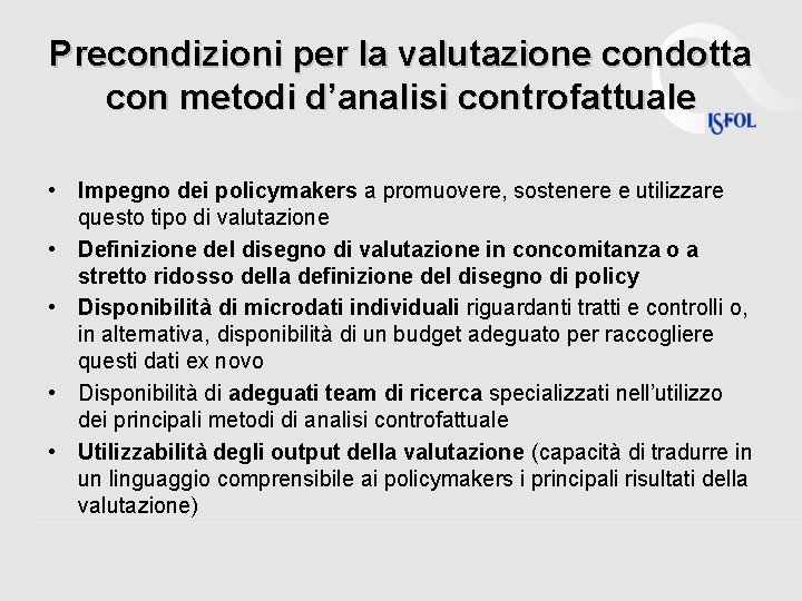 Precondizioni per la valutazione condotta con metodi d’analisi controfattuale • Impegno dei policymakers a