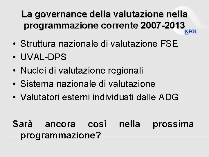 La governance della valutazione nella programmazione corrente 2007 -2013 • • • Struttura nazionale