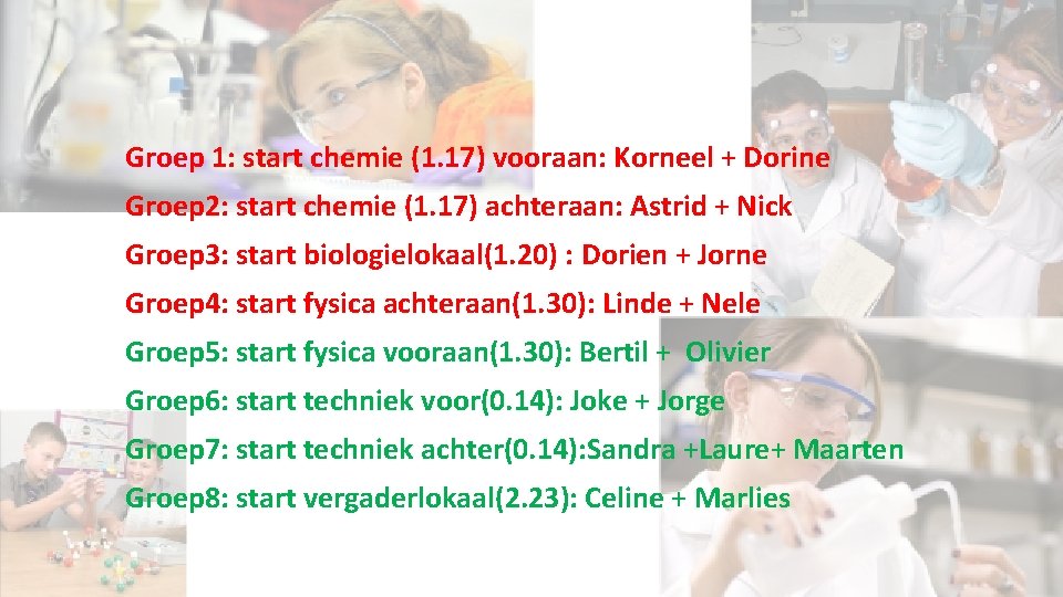 Groep 1: start chemie (1. 17) vooraan: Korneel + Dorine Groep 2: start chemie