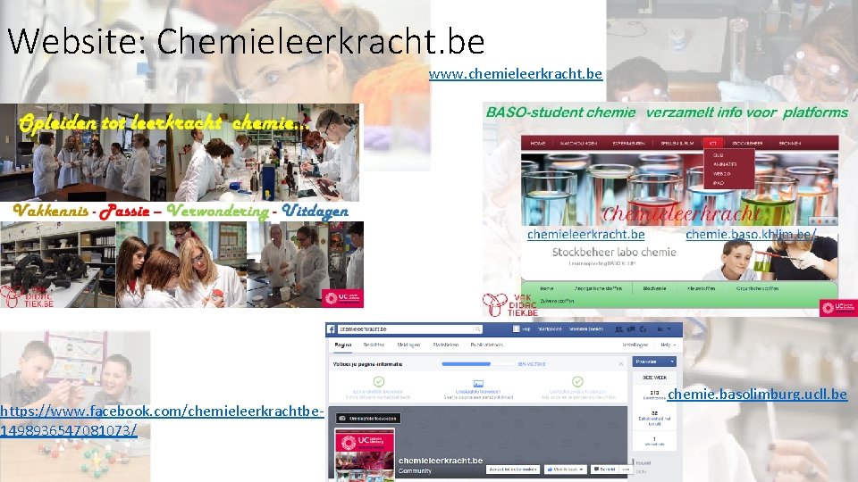 Website: Chemieleerkracht. be www. chemieleerkracht. be https: //www. facebook. com/chemieleerkrachtbe 1498936547081073/ chemie. basolimburg. ucll.