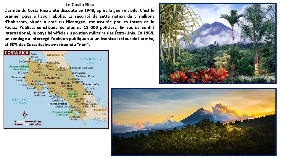 Le Costa Rica L'armée du Costa Rica a été dissoute en 1948, après la