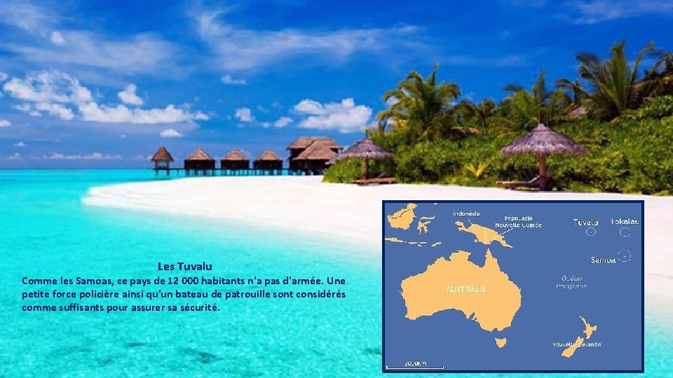 Les Tuvalu Comme les Samoas, ce pays de 12 000 habitants n'a pas d'armée.