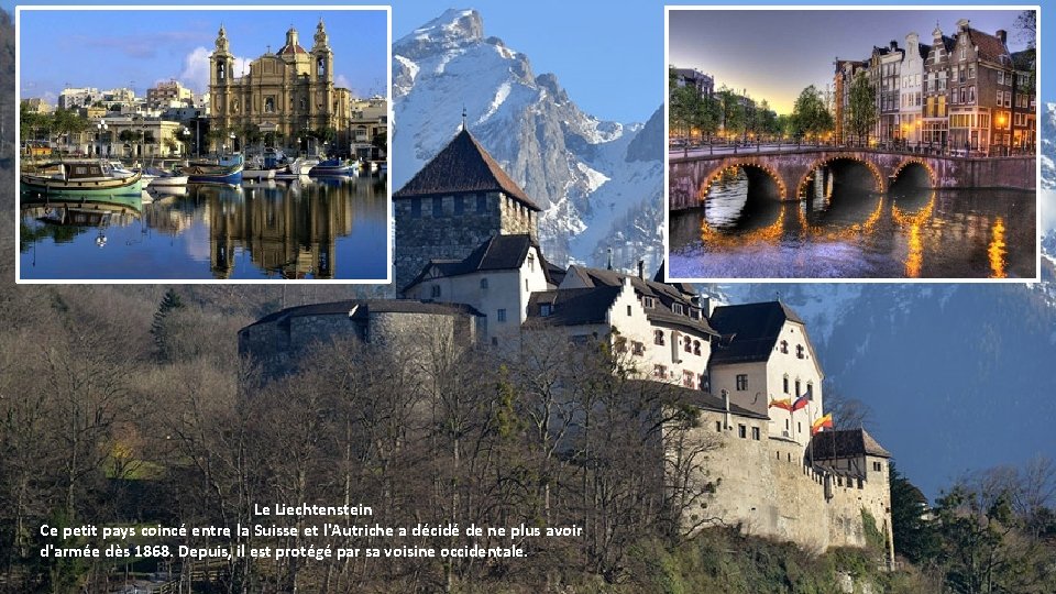 Le Liechtenstein Ce petit pays coincé entre la Suisse et l'Autriche a décidé de
