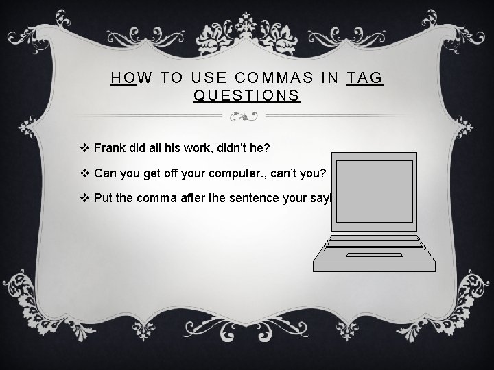 HOW TO USE COMMAS IN TAG QUESTIONS v Frank did all his work, didn’t