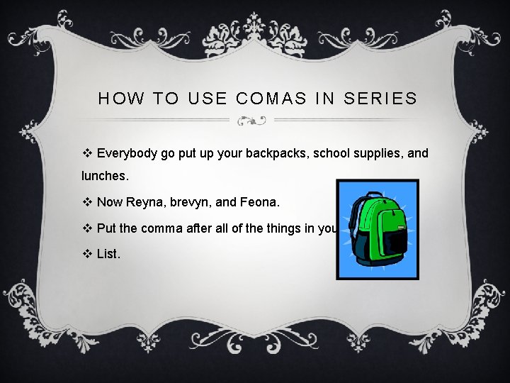HOW TO USE COMAS IN SERIES v Everybody go put up your backpacks, school