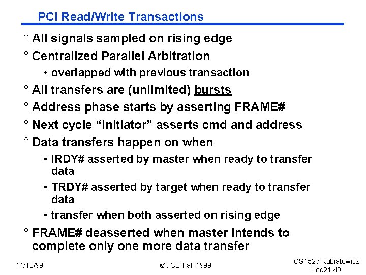 PCI Read/Write Transactions ° All signals sampled on rising edge ° Centralized Parallel Arbitration