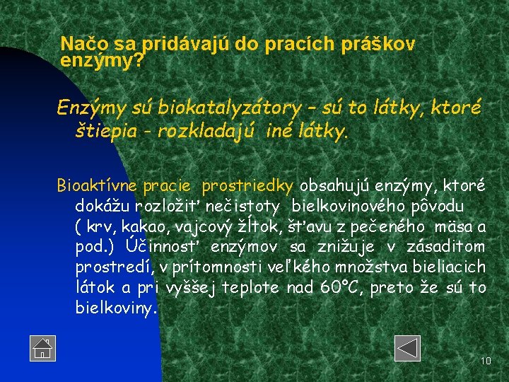 Načo sa pridávajú do pracích práškov enzýmy? Enzýmy sú biokatalyzátory – sú to látky,