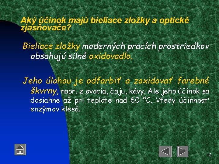 Aký účinok majú bieliace zložky a optické zjasňovače? Bieliace zložky moderných pracích prostriedkov obsahujú