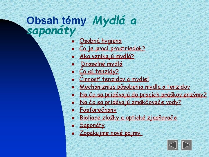 Obsah témy Mydlá a saponáty n n n n Osobná hygiena Čo je prací