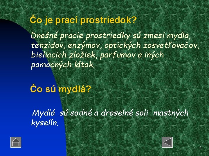 Čo je prací prostriedok? Dnešné pracie prostriedky sú zmesi mydla, tenzidov, enzýmov, optických zosvetľovačov,