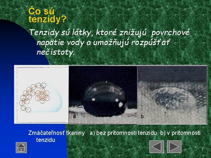 Čo sú tenzidy? Tenzidy sú látky, ktoré znižujú povrchové napätie vody a umožňujú rozpúšťať