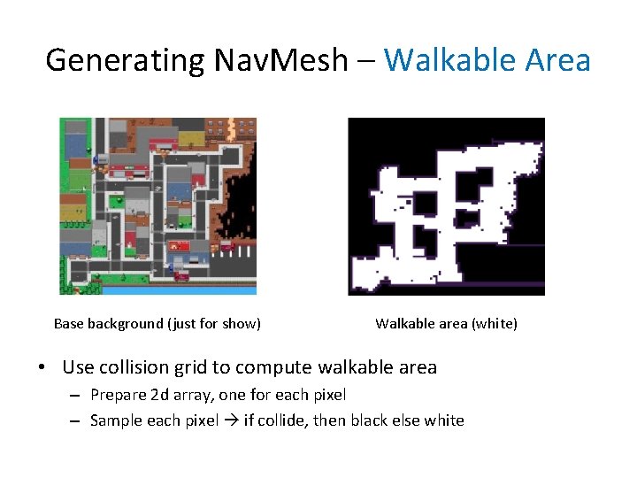 Generating Nav. Mesh – Walkable Area Base background (just for show) Walkable area (white)