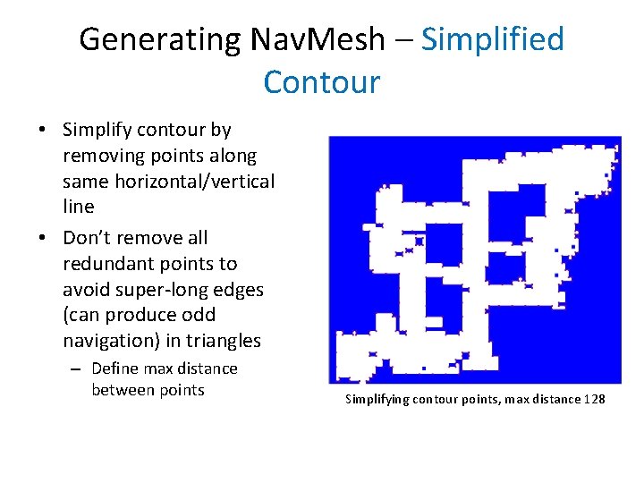 Generating Nav. Mesh – Simplified Contour • Simplify contour by removing points along same