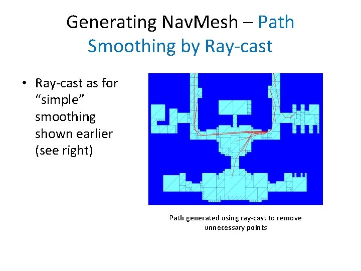 Generating Nav. Mesh – Path Smoothing by Ray-cast • Ray-cast as for “simple” smoothing