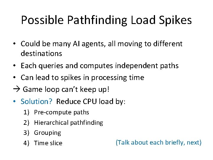 Possible Pathfinding Load Spikes • Could be many AI agents, all moving to different