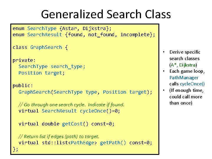 Generalized Search Class enum Search. Type {Astar, Dijkstra}; enum Search. Result {found, not_found, incomplete};