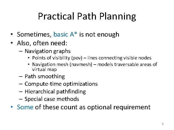 Practical Path Planning • Sometimes, basic A* is not enough • Also, often need:
