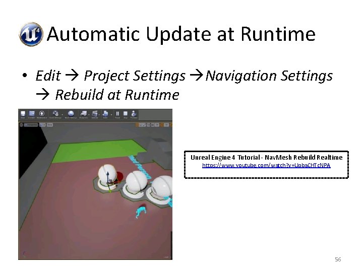 Automatic Update at Runtime • Edit Project Settings Navigation Settings Rebuild at Runtime Unreal