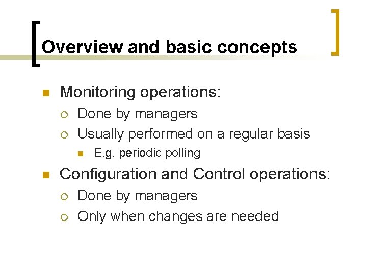 Overview and basic concepts n Monitoring operations: ¡ ¡ Done by managers Usually performed