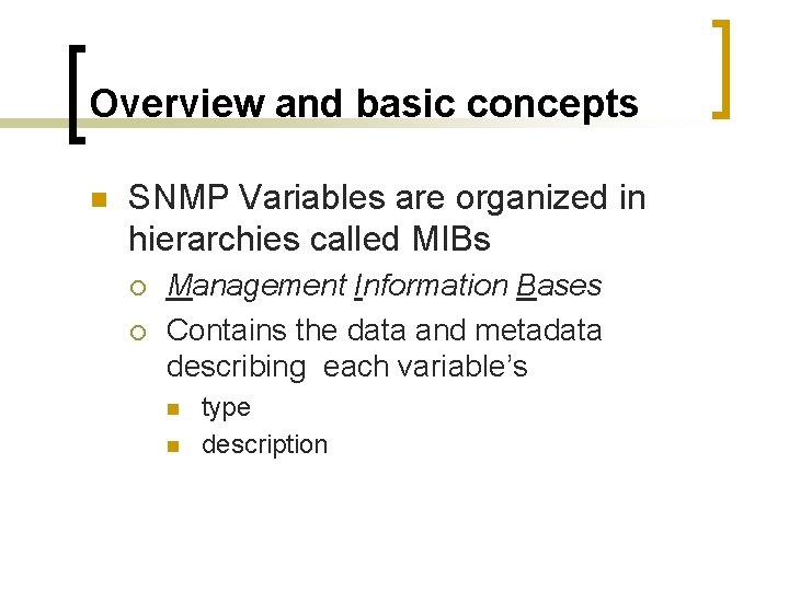 Overview and basic concepts n SNMP Variables are organized in hierarchies called MIBs ¡