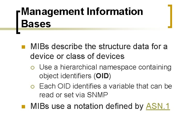 Management Information Bases n MIBs describe the structure data for a device or class