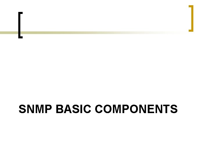 SNMP BASIC COMPONENTS 