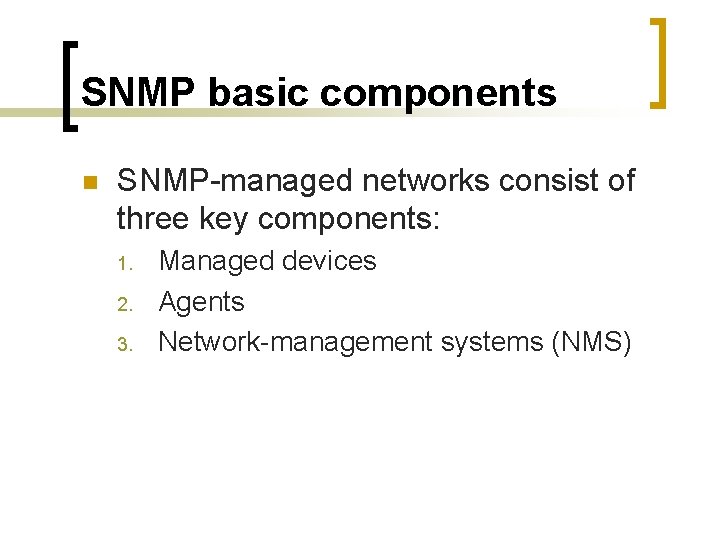 SNMP basic components n SNMP-managed networks consist of three key components: 1. 2. 3.
