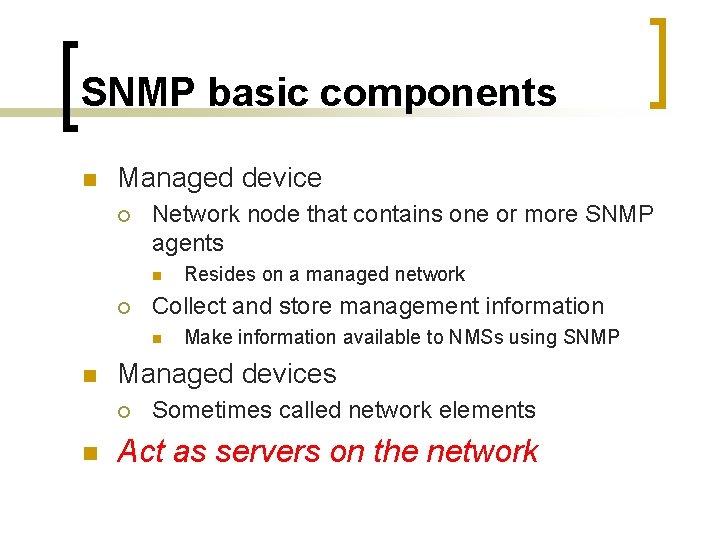 SNMP basic components n Managed device ¡ Network node that contains one or more
