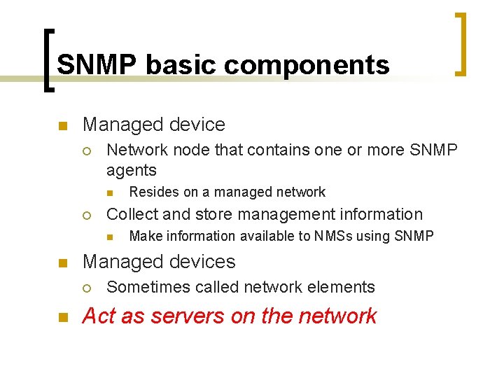 SNMP basic components n Managed device ¡ Network node that contains one or more