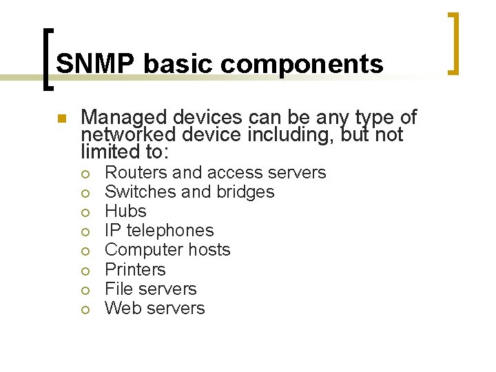 SNMP basic components n Managed devices can be any type of networked device including,