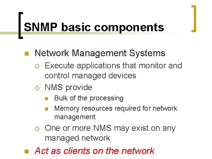SNMP basic components n Network Management Systems ¡ ¡ Execute applications that monitor and