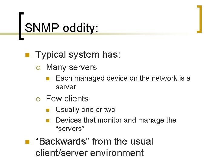 SNMP oddity: n Typical system has: ¡ Many servers n ¡ Few clients n