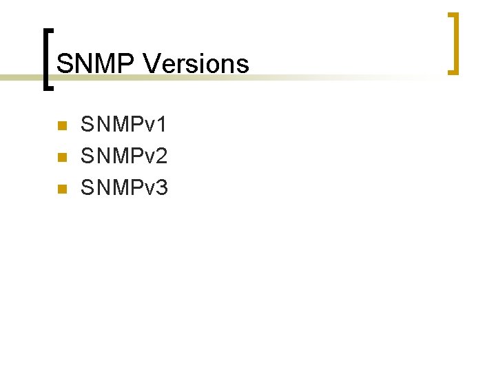 SNMP Versions n n n SNMPv 1 SNMPv 2 SNMPv 3 