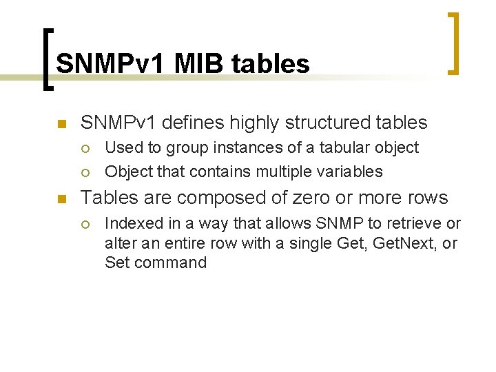 SNMPv 1 MIB tables n SNMPv 1 defines highly structured tables ¡ ¡ n