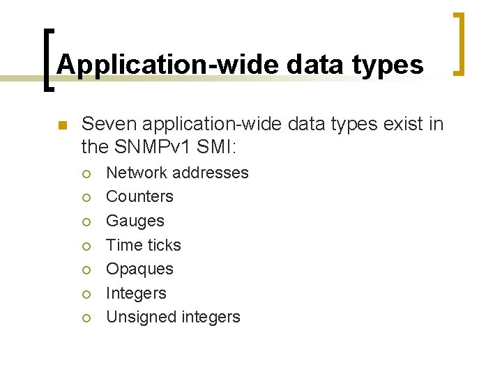 Application-wide data types n Seven application-wide data types exist in the SNMPv 1 SMI: