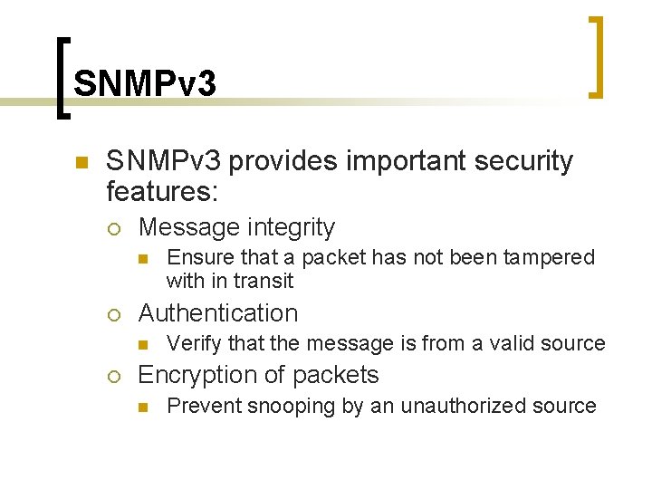 SNMPv 3 n SNMPv 3 provides important security features: ¡ Message integrity n ¡
