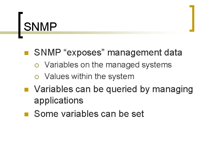 SNMP n SNMP “exposes” management data ¡ ¡ n n Variables on the managed