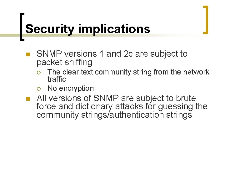 Security implications n SNMP versions 1 and 2 c are subject to packet sniffing