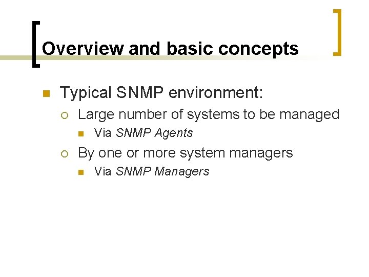 Overview and basic concepts n Typical SNMP environment: ¡ Large number of systems to