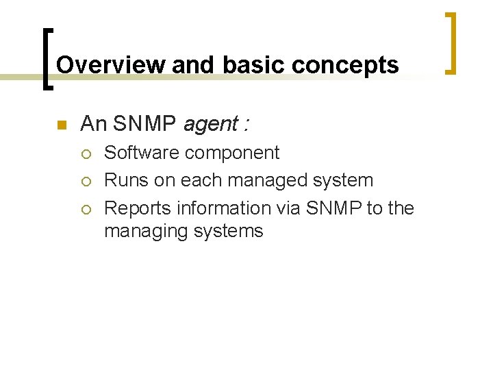 Overview and basic concepts n An SNMP agent : ¡ ¡ ¡ Software component