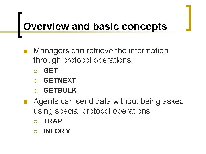 Overview and basic concepts n Managers can retrieve the information through protocol operations ¡