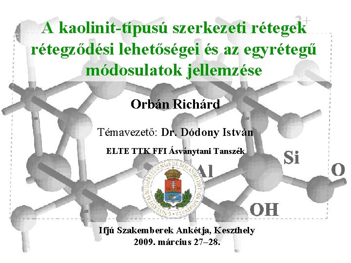 A kaolinit-típusú szerkezeti rétegek rétegződési lehetőségei és az egyrétegű módosulatok jellemzése Orbán Richárd Témavezető: