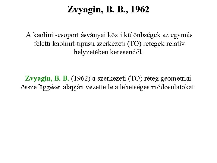 Zvyagin, B. B. , 1962 A kaolinit-csoport ásványai közti különbségek az egymás feletti kaolinit-típusú
