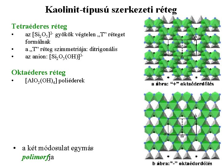 Kaolinit-típusú szerkezeti réteg Tetraéderes réteg • • • az [Si 2 O 5]2 -