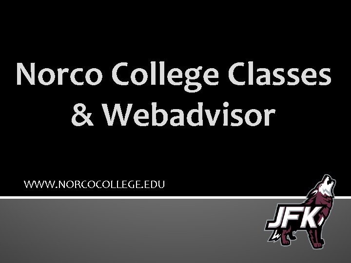 Norco College Classes & Webadvisor WWW. NORCOCOLLEGE. EDU 