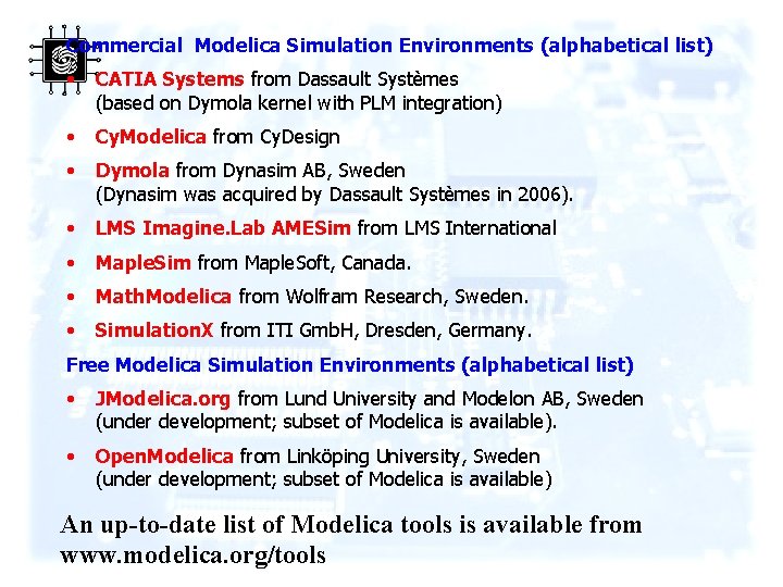 Commercial Modelica Simulation Environments (alphabetical list) • CATIA Systems from Dassault Systèmes (based on